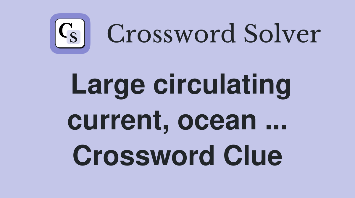 Large circulating current, ocean ... Crossword Clue