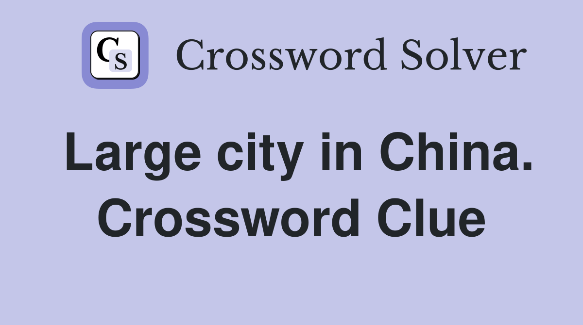 Large city in China. Crossword Clue