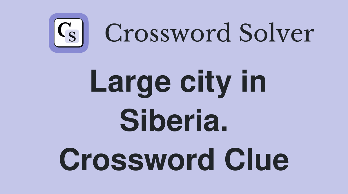 Large city in Siberia. Crossword Clue