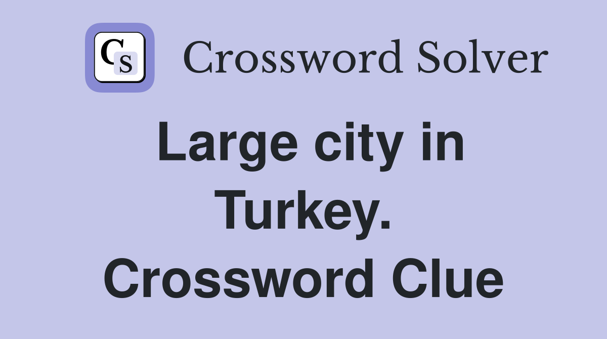 Large city in Turkey. Crossword Clue