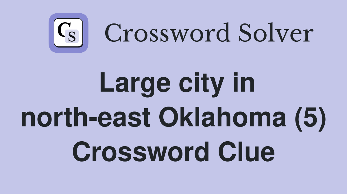 Large city in north-east Oklahoma (5) Crossword Clue