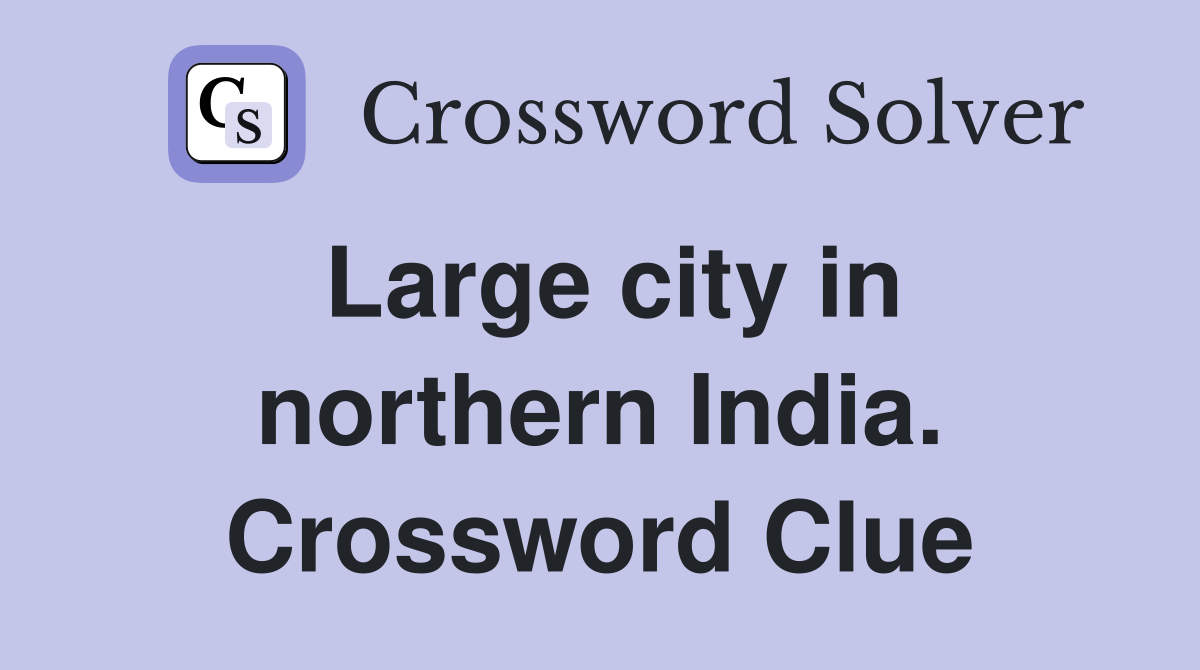 Large city in northern India. Crossword Clue