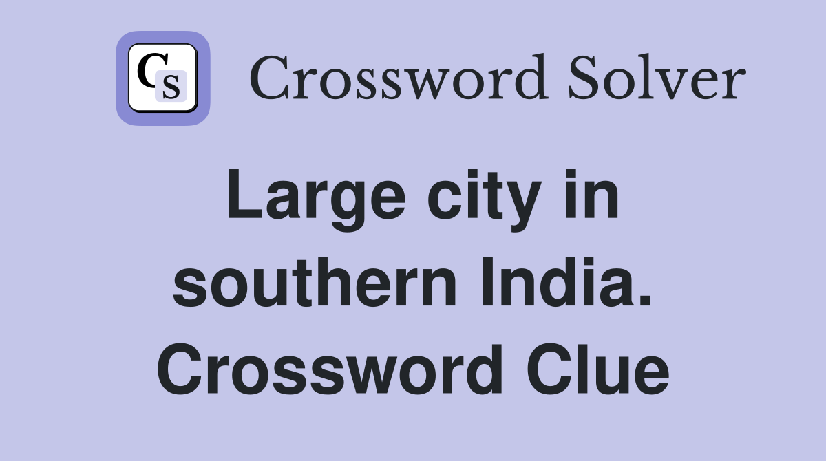 Large city in southern India. Crossword Clue