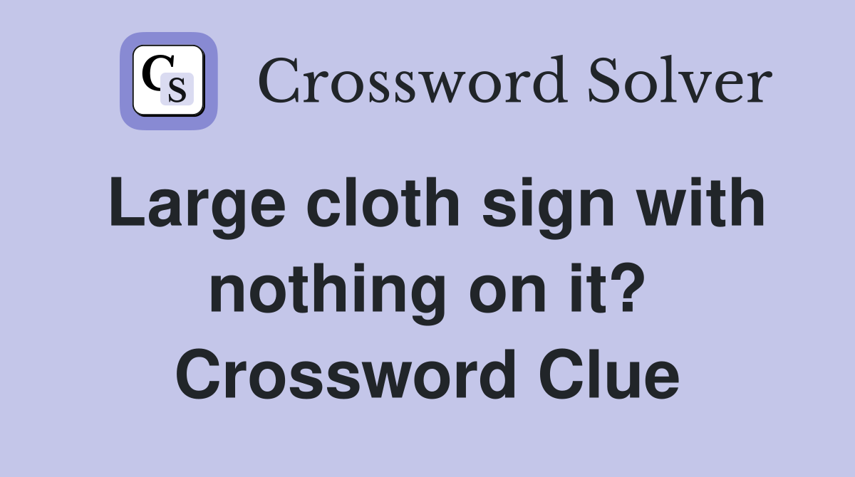 Large cloth sign with nothing on it? Crossword Clue
