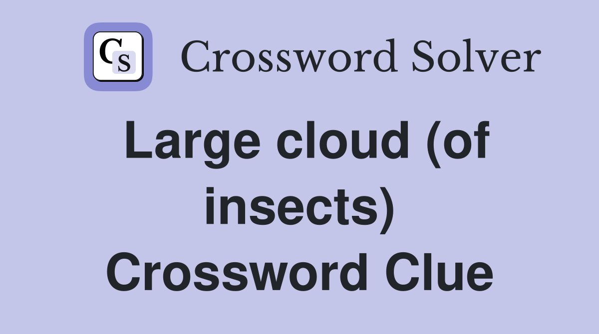 Large cloud (of insects) Crossword Clue