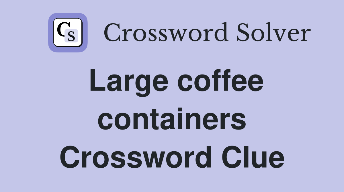 Large coffee containers Crossword Clue