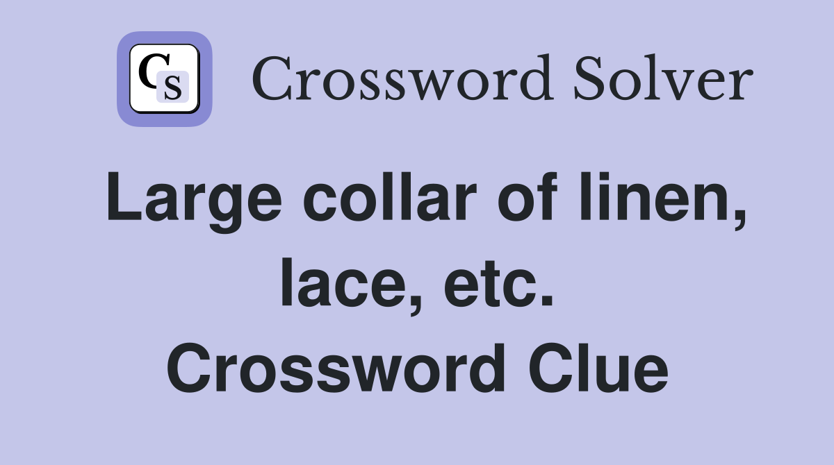 Large collar of linen, lace, etc. Crossword Clue