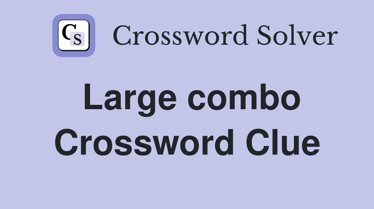 Large combo Crossword Clue