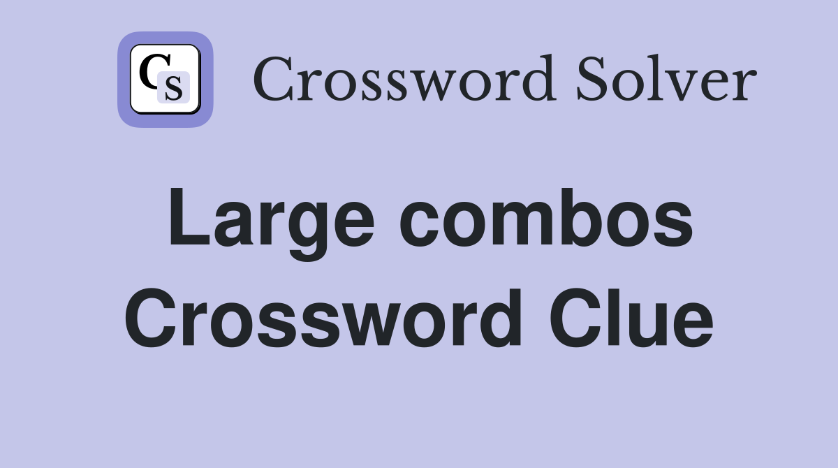 Large combos Crossword Clue