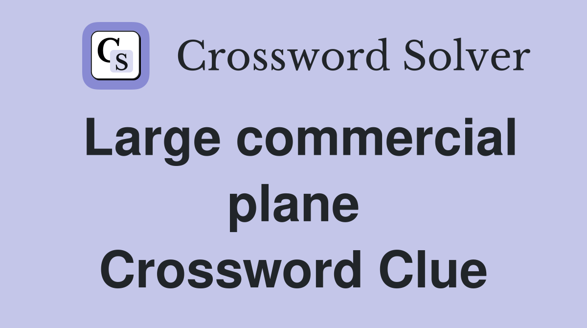 Large commercial plane Crossword Clue