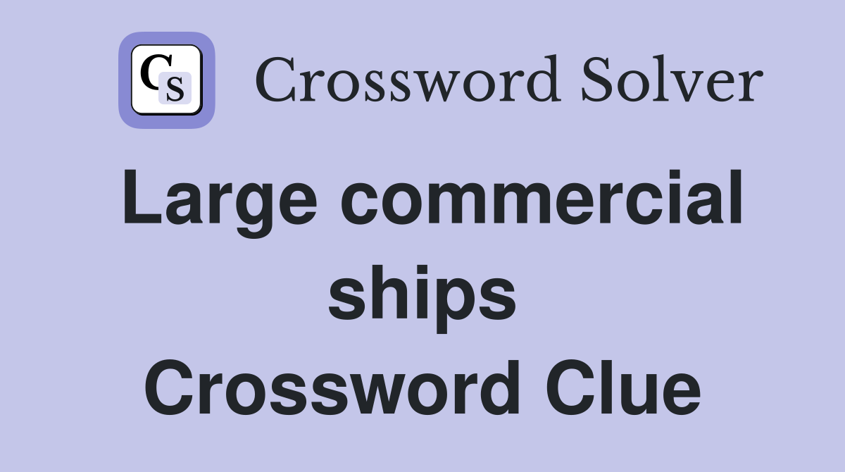 Large commercial ships Crossword Clue