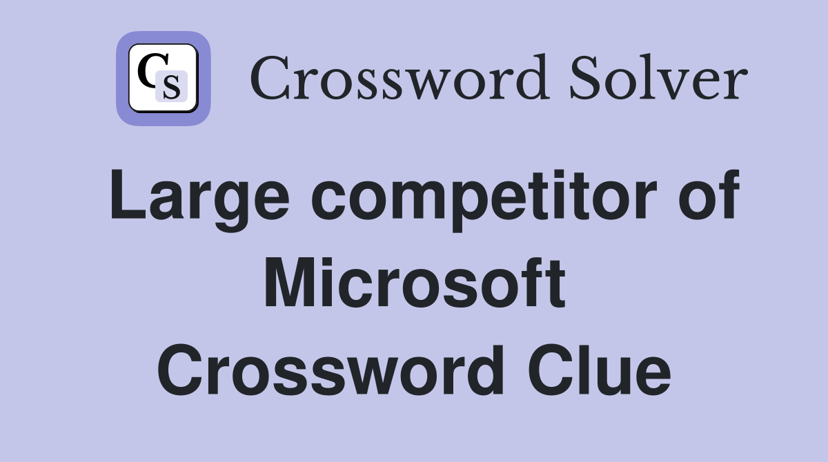 Large competitor of Microsoft Crossword Clue