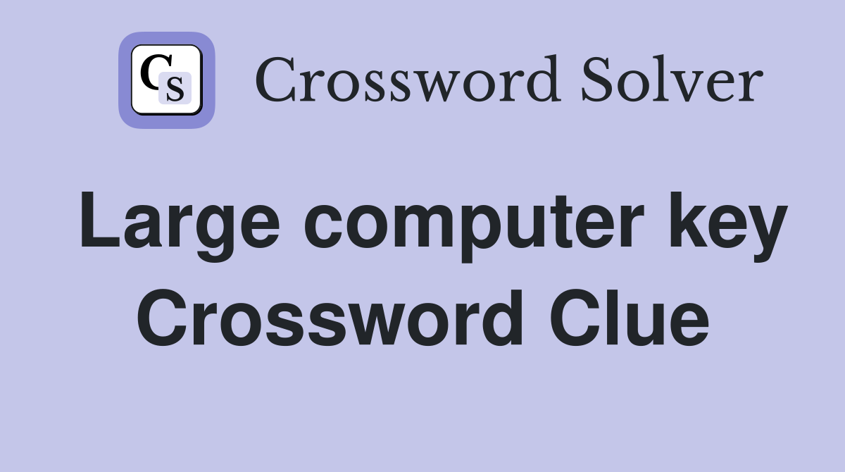 Large computer key Crossword Clue