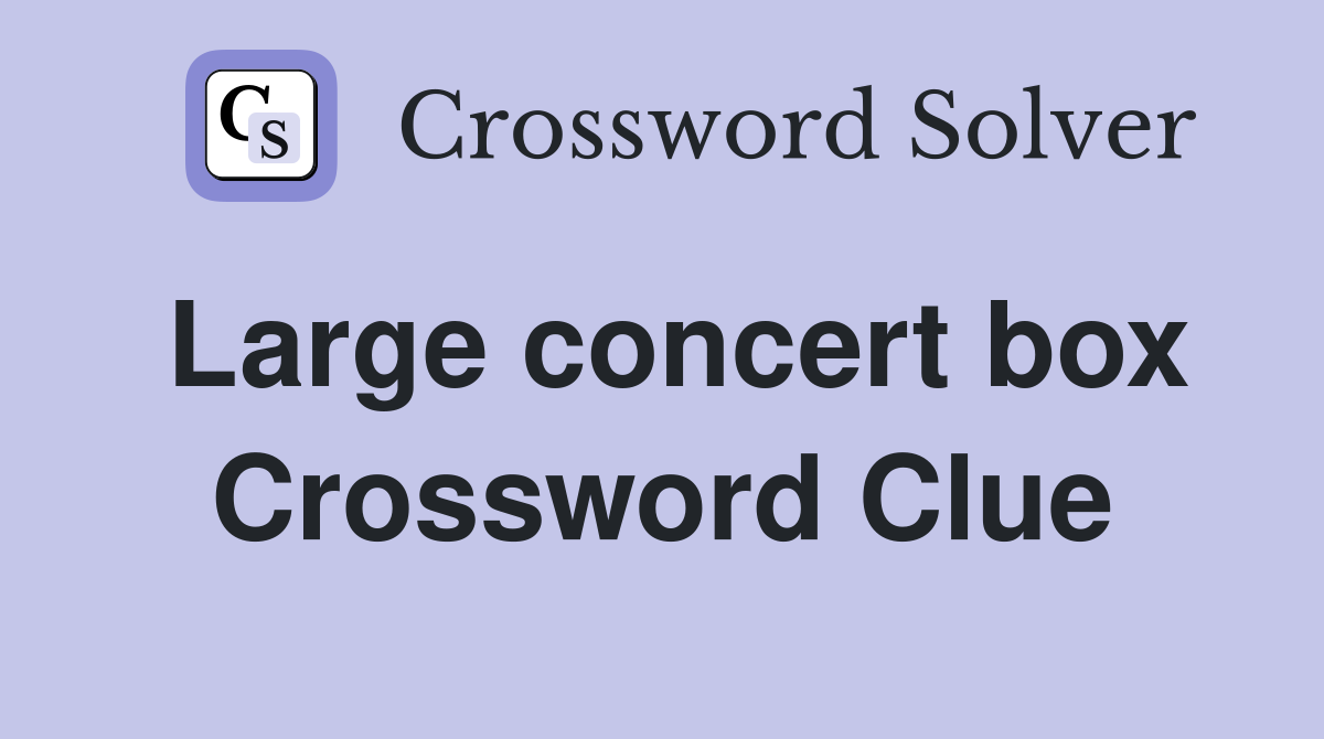 Large concert box Crossword Clue