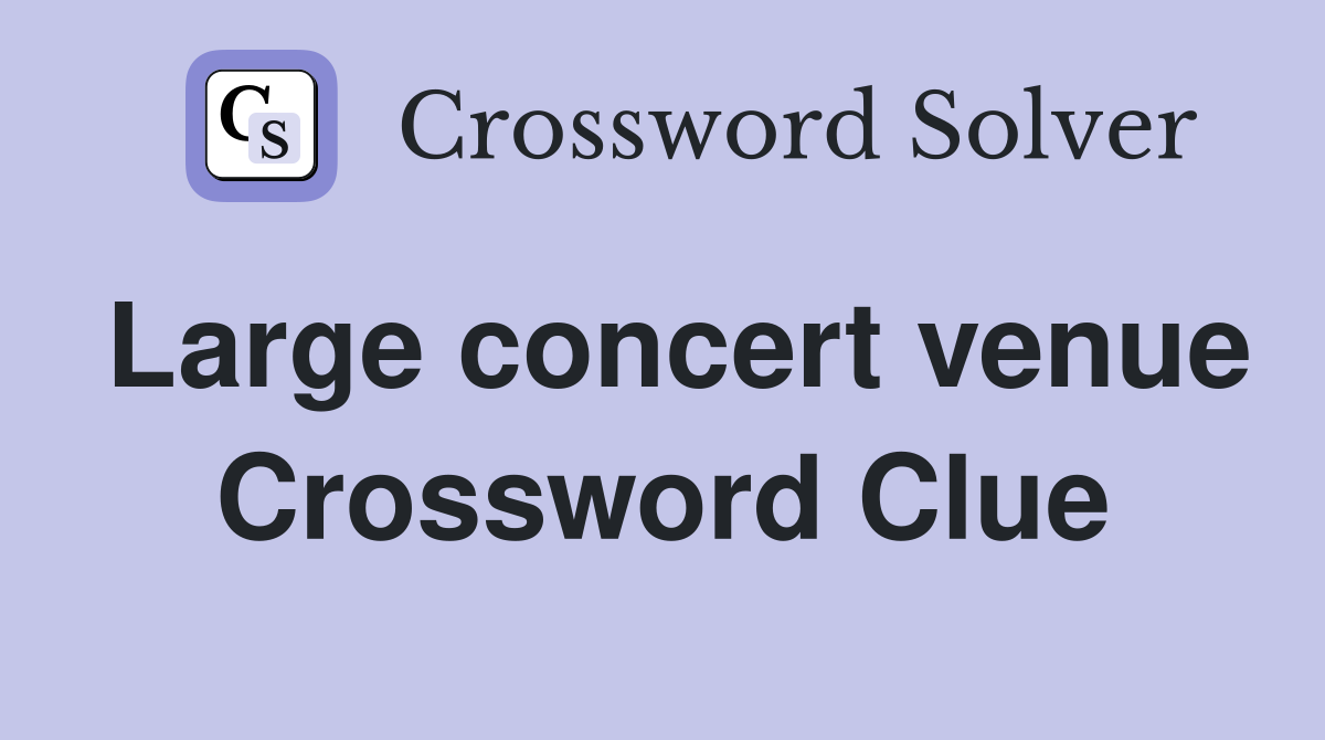 Large concert venue Crossword Clue