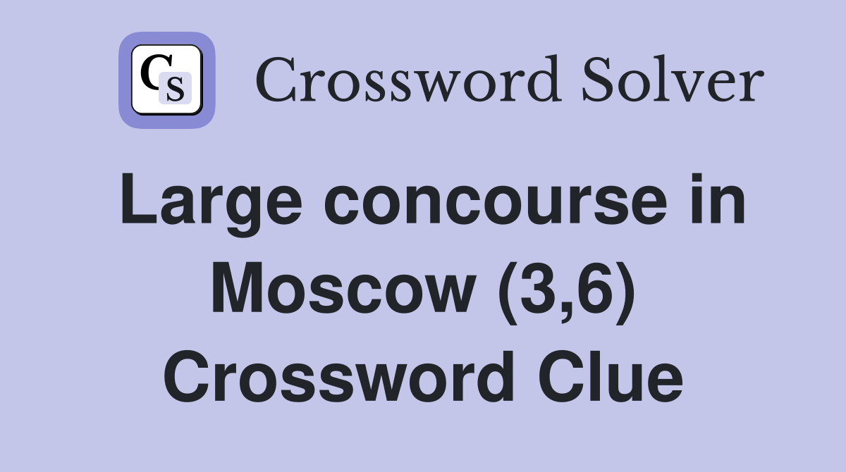 Large concourse in Moscow (3,6) Crossword Clue