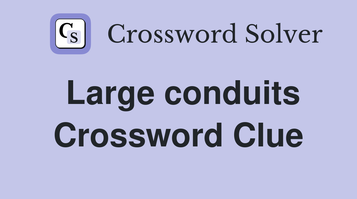 Large conduits Crossword Clue