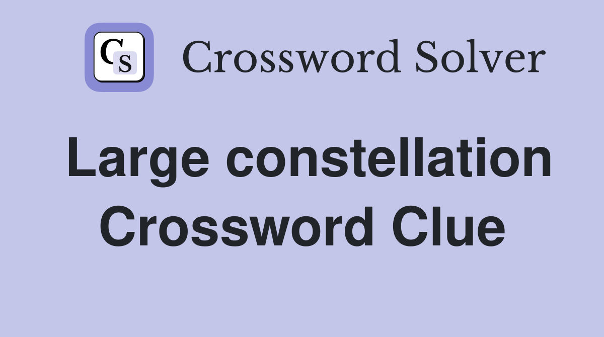 Large constellation Crossword Clue