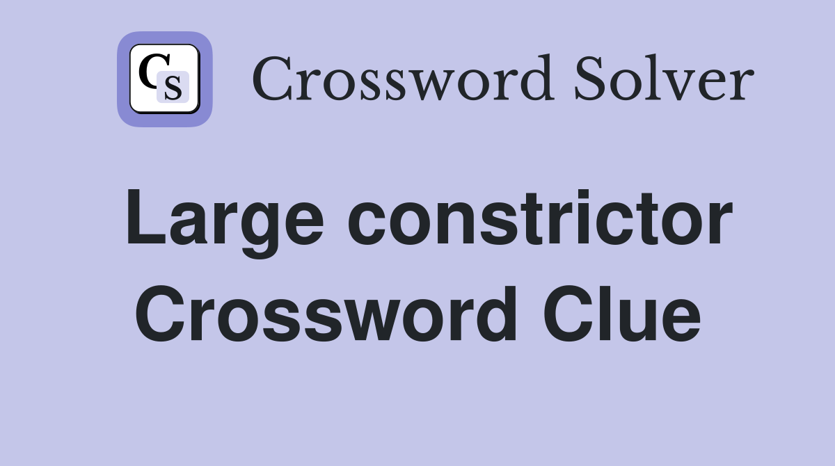 Large constrictor Crossword Clue