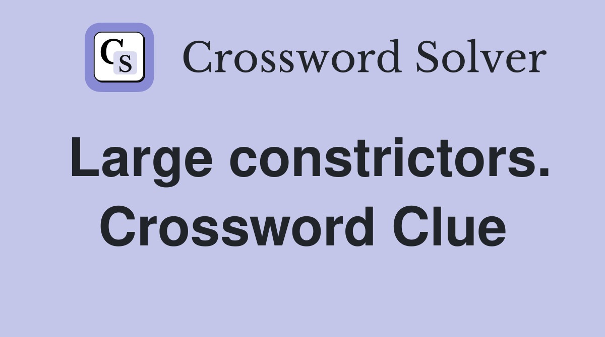Large constrictors. Crossword Clue