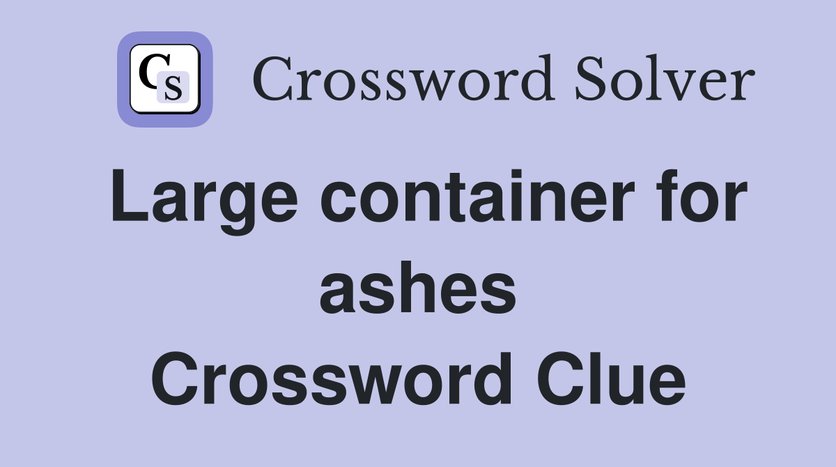 Large container for ashes Crossword Clue