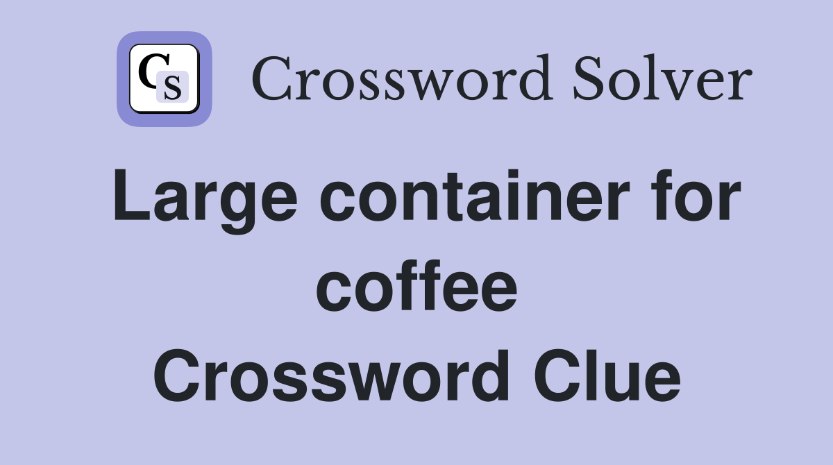 Large container for coffee Crossword Clue