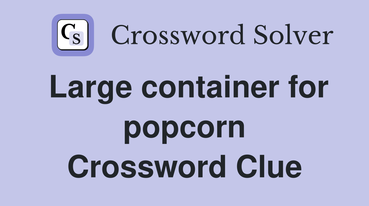 Large container for popcorn Crossword Clue