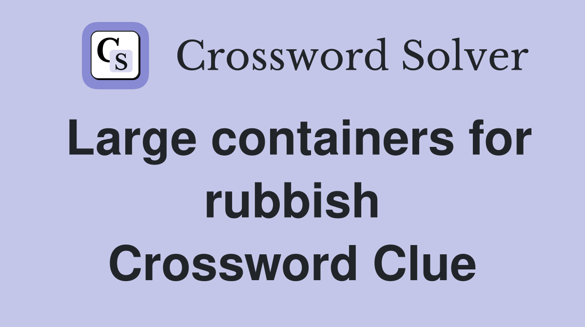 Large containers for rubbish Crossword Clue