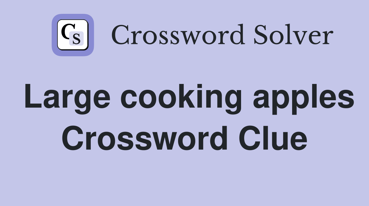 Large cooking apples Crossword Clue