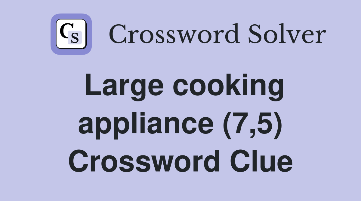 Large cooking appliance (7,5) Crossword Clue