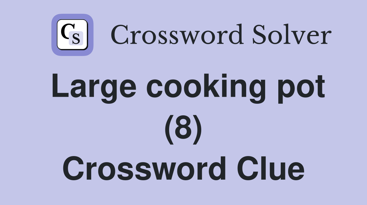 Large cooking pot (8) Crossword Clue