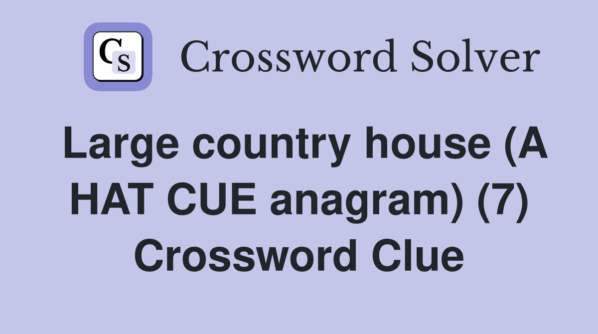 Large country house (A HAT CUE anagram) (7) Crossword Clue