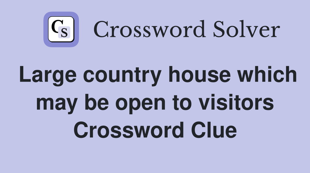 Large country house which may be open to visitors Crossword Clue