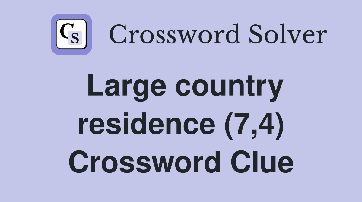 Large country residence (7,4) Crossword Clue