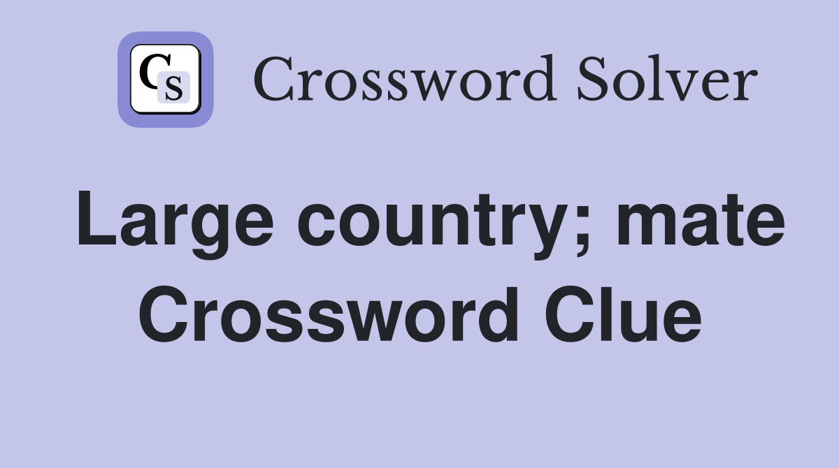 Large country; mate Crossword Clue