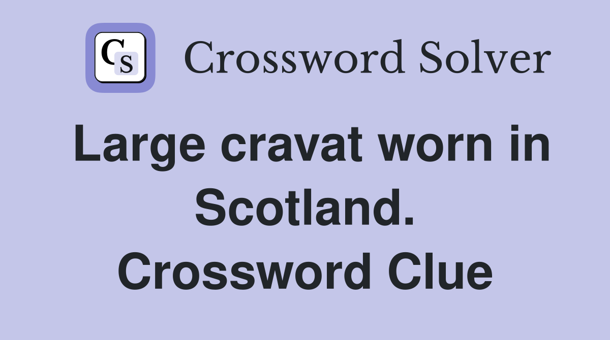 Large cravat worn in Scotland. Crossword Clue