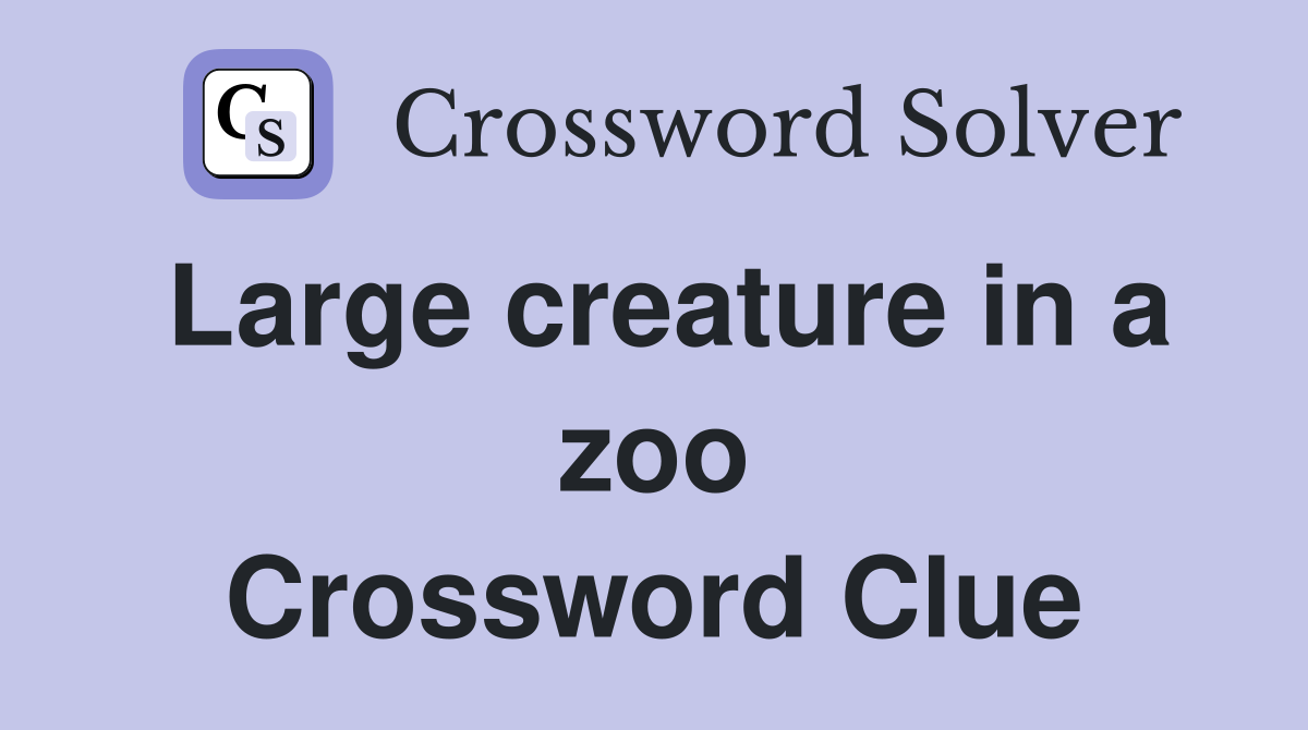 Large creature in a zoo Crossword Clue