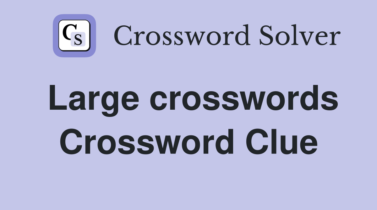 Large crosswords Crossword Clue
