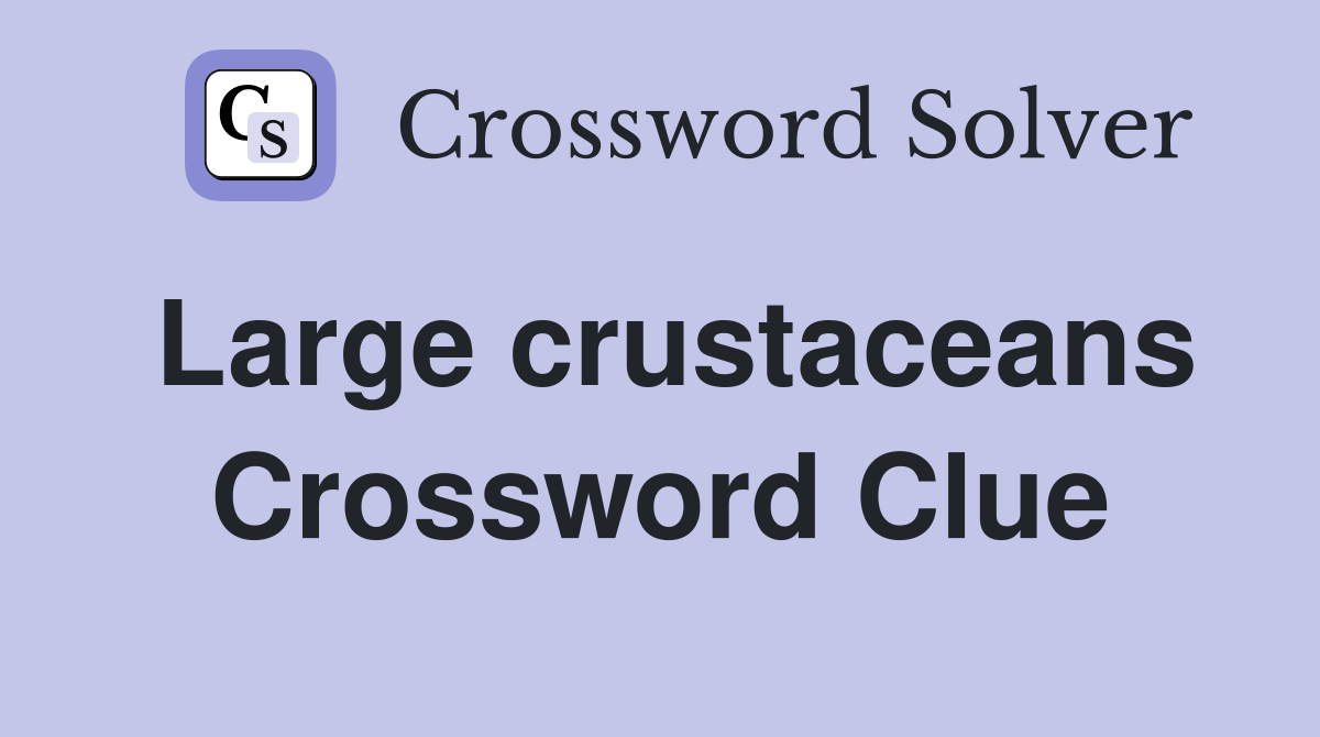 Large crustaceans Crossword Clue