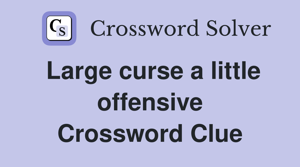 Large curse a little offensive Crossword Clue