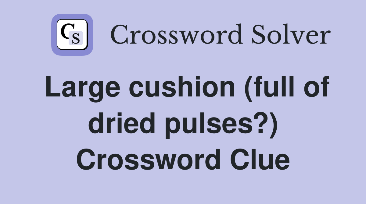 Large cushion (full of dried pulses?) Crossword Clue