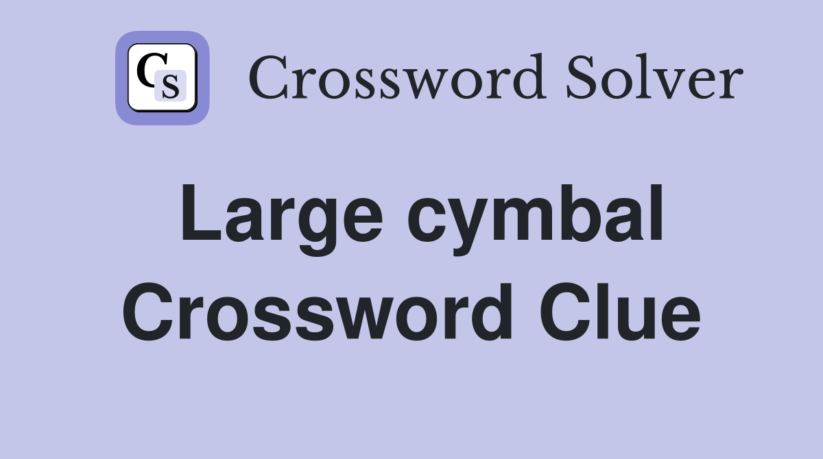 Large cymbal Crossword Clue