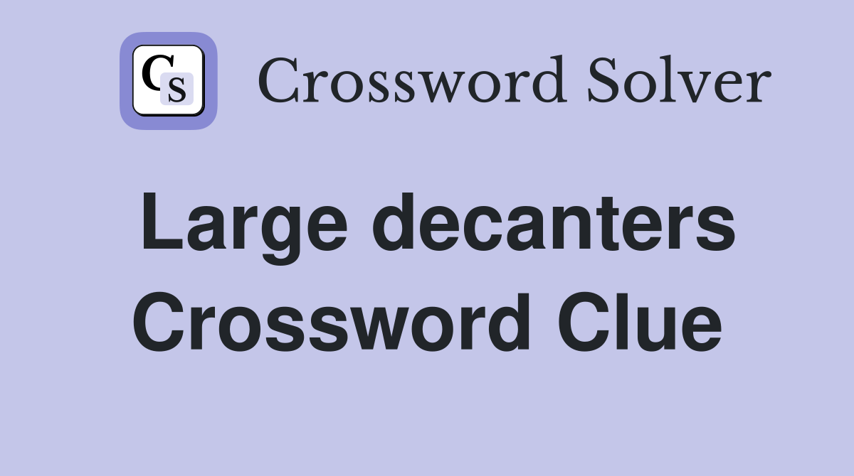Large decanters Crossword Clue