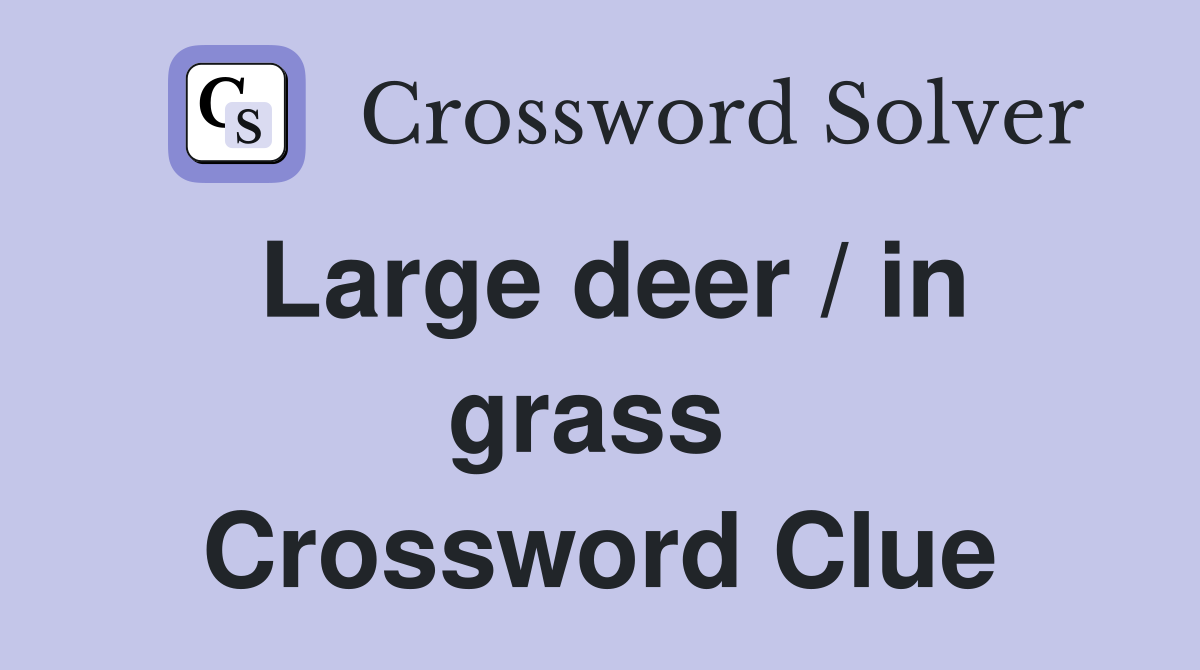 Large deer / in grass  Crossword Clue