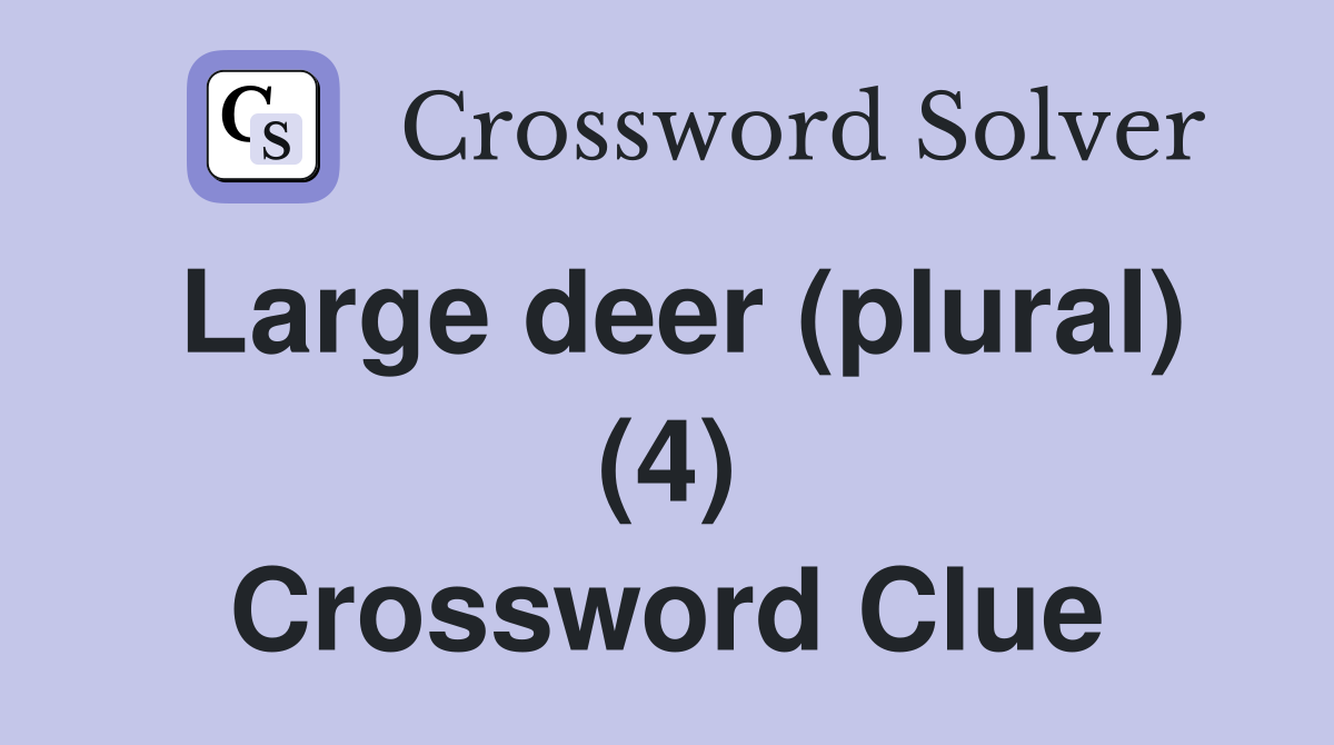 Large deer (plural) (4) Crossword Clue