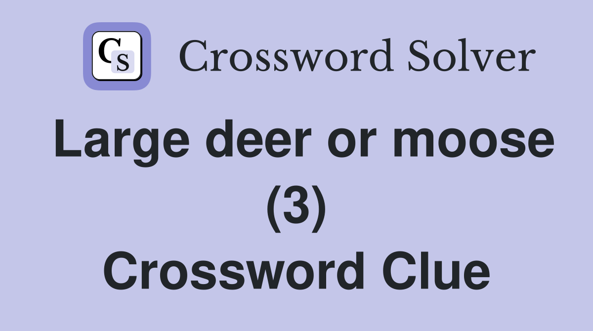 Large deer or moose (3) Crossword Clue
