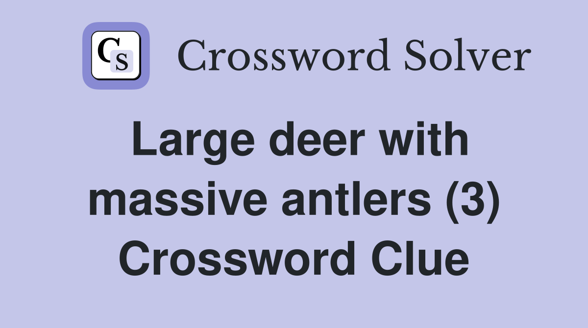 Large deer with massive antlers (3) Crossword Clue