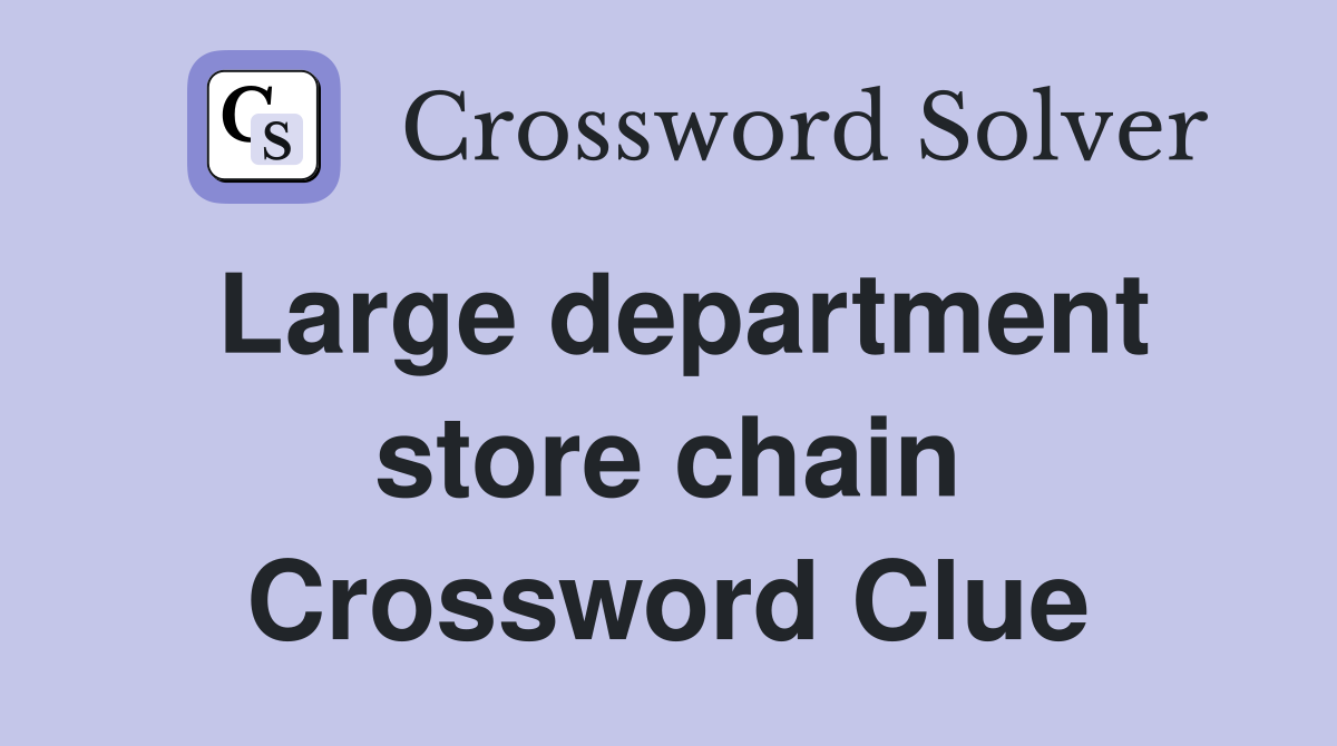 Large department store chain Crossword Clue