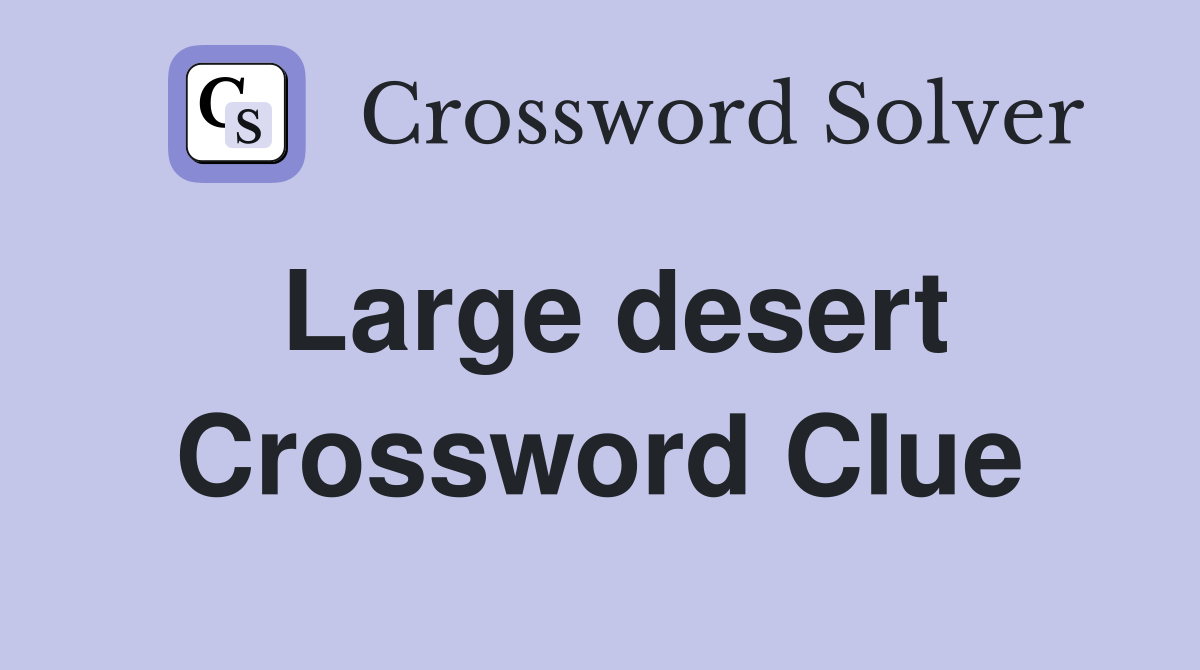 Large desert Crossword Clue
