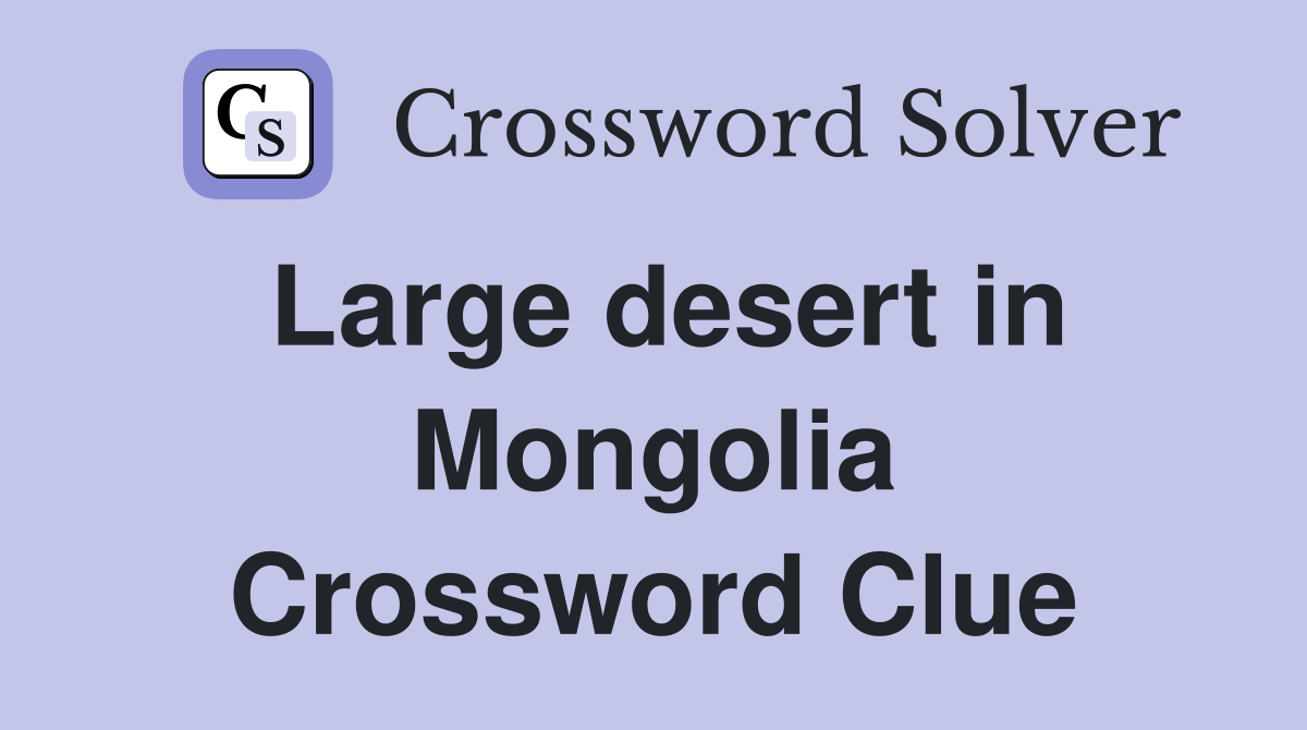Large desert in Mongolia Crossword Clue